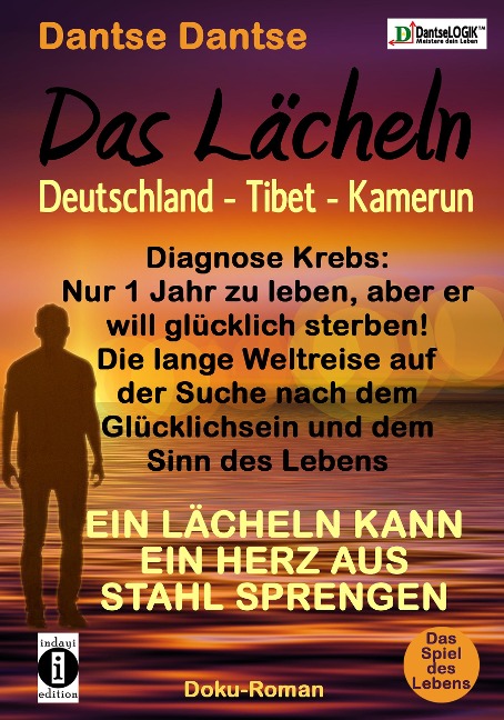 Das Lächeln: Deutschland - Tibet - Kamerun, Diagnose Krebs und nur noch 1 Jahr zu leben, aber er will glücklich sterben! Die lange Weltreise auf der Suche nach dem Glücklichsein und dem Sinn des Lebens - Dantse Dantse