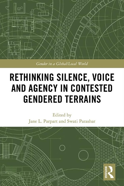 Rethinking Silence, Voice and Agency in Contested Gendered Terrains - 
