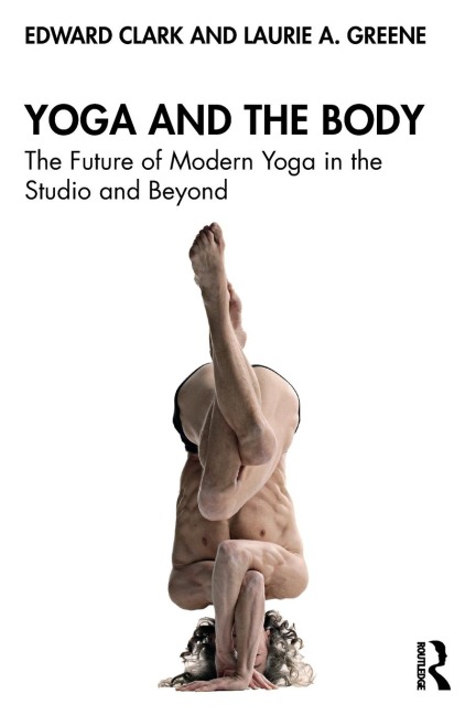 Yoga and the Body - Edward Clark, Laurie A. Greene