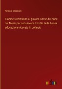 Cover-Bild zum Titel 'Tionide Nemesiano al giovine Conte di Leone de' Mezzi per conservare il frutto della buona educazione ricevuta in collegio' von 'Antonio Bresciani'