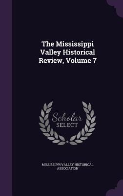 The Mississippi Valley Historical Review, Volume 7 - 