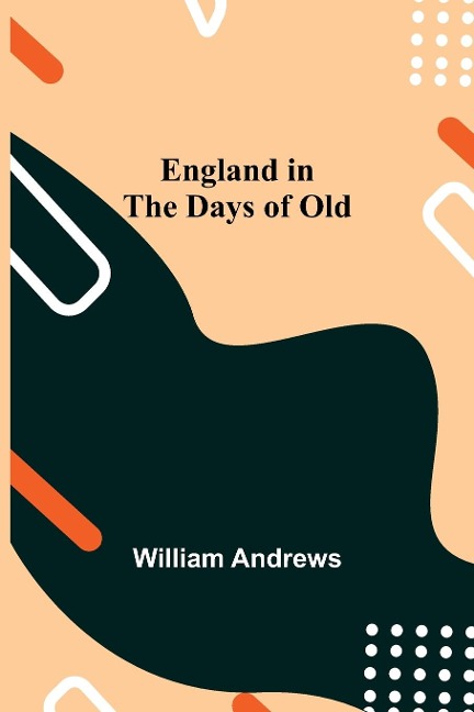 England In The Days Of Old - William Andrews
