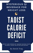 Cover-Bild zum Titel 'Taoist Calorie Deficit: Mysterious Qi Beverage for Weight Loss : Weight Loss Version of "Ancient Waidan (Taoist Alchemy): Drink for Effortless Qigong"' von 'David Teng'