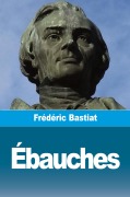 Cover-Bild zum Titel 'Ébauches' von 'Frédéric Bastiat'