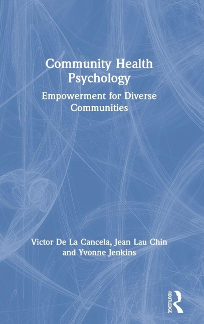 Community Health Psychology - Victor De La Cancela, Jean Lau Chin, Yvonne Jenkins