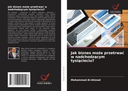 Cover-Bild zum Titel 'Jak biznes mo¿e przetrwa¿ w nadchodz¿cym tysi¿cleciu?' von 'Mohammad Al-Ahmad'