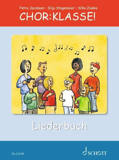 Chor-Klasse! - Liederbuch - Petra Jacobsen, Silja Stegemeier, Silke Zieske