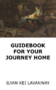 Cover-Bild zum Titel 'Guidebook for Your Journey Home' von 'Ilyan Kei Lavanway'