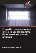 Cover-Bild zum Titel 'Empatia, depressione e ansia in un programma di interazione uomo-animale' von 'Elena Ecaterina Banciu'
