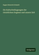 Cover-Bild zum Titel 'Die Kulturbedingungen der christlichen Dogmen und unsere Zeit' von 'Eugen Heinrich Schmitt'