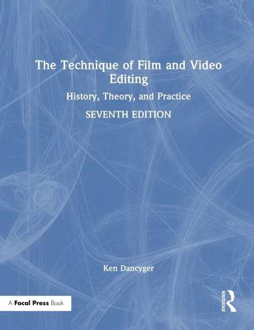 The Technique of Film and Video Editing - Ken Dancyger