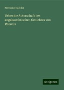 Ueber die Autorschaft des angelsaechsischen Gedichtes von Phoenix - Hermann Gaebler