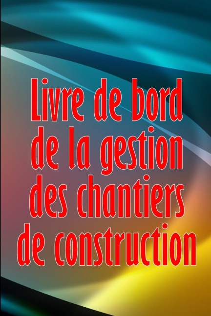 Livre de bord de la gestion des chantiers de construction - Olivia Picard