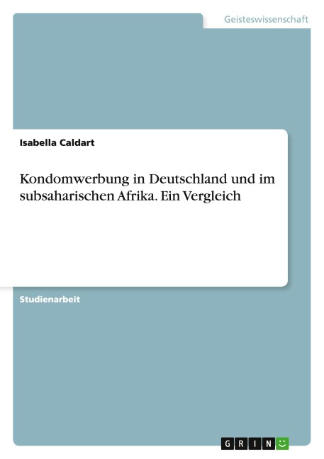 Kondomwerbung in Deutschland und im subsaharischen Afrika. Ein Vergleich - Isabella Caldart