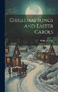 Cover-Bild zum Titel 'Christmas Songs And Easter Carols' von 'Phillips Brooks'