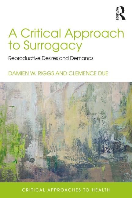A Critical Approach to Surrogacy - Damien Riggs, Clemence Due