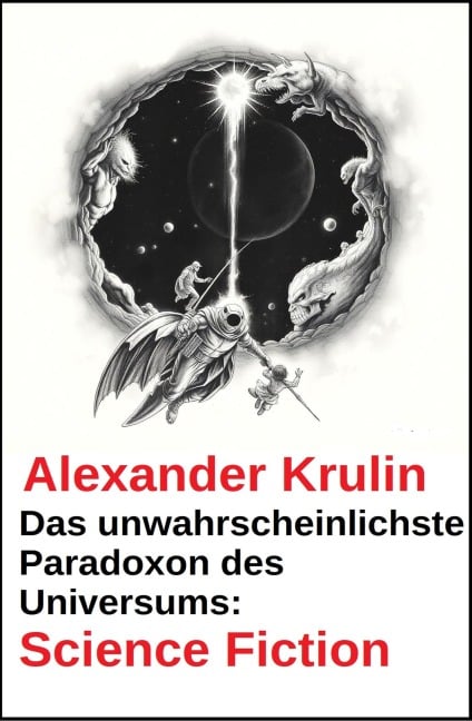 Das unwahrscheinlichste Paradoxon des Universums: Science Fiction - Alexander Krulin