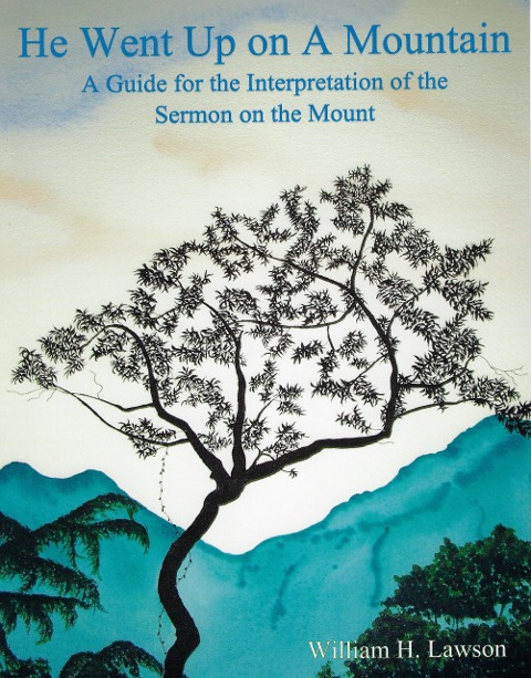 He Went Up on A Mountain: A Guide for the Interpretation of the Sermon on the Mount - William Lawson