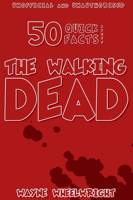 50 Quick Facts About the Walking Dead - Wayne Wheelwright