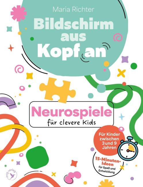 Bildschirm aus, Kopf an: Neurospiele für clevere Kids - Maria Richter