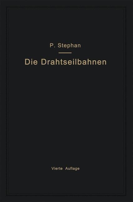 Die Drahtseilbahnen (Schwebebahnen) einschließlich der Kabelkrane und Elektrohängebahnen - Paul Stephan