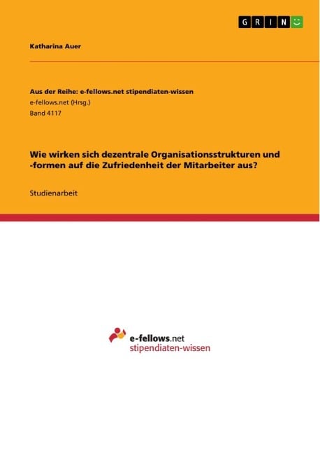 Wie wirken sich dezentrale Organisationsstrukturen und -formen auf die Zufriedenheit der Mitarbeiter aus? - Katharina Auer