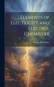 Cover-Bild zum Titel 'Elements of Electricity and Electro-Chemistry' von 'George John Singer'
