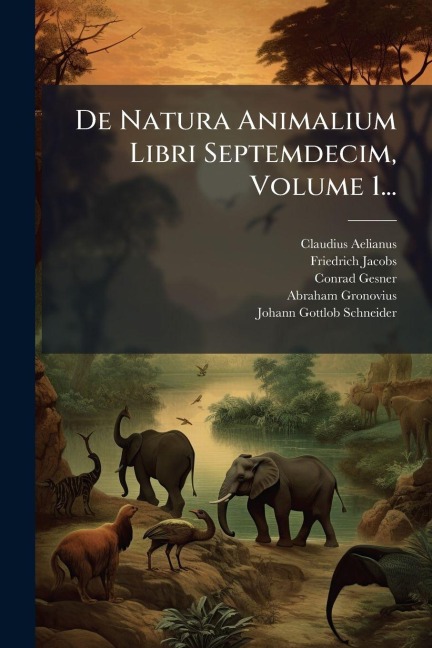De Natura Animalium Libri Septemdecim, Volume 1... - Claudius Aelianus, Friedrich Jacobs, Conrad Gesner