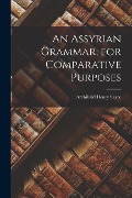 An Assyrian Grammar, for Comparative Purposes - Archibald Henry Sayce