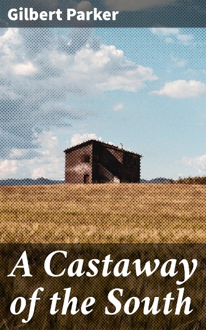 A Castaway of the South - Gilbert Parker