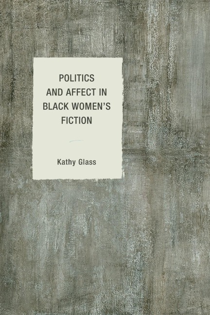 Politics and Affect in Black Women's Fiction - Kathy Glass
