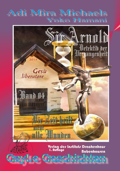 Sir Arnold 04: Die Zeit heilt NICHT alle Wunden - Adi Mira Michaels, Yoko Hamani