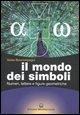 Cover-Bild zum Titel 'Il mondo dei simboli. Numeri, lettere e figure geometriche' von 'Solas Boncompagni'