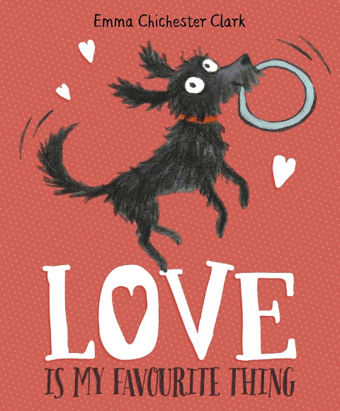Love Is My Favourite Thing - Emma Chichester Clark