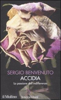 Accidia. La passione dell'indifferenza. I 7 vizi capitali - Sergio Benvenuto