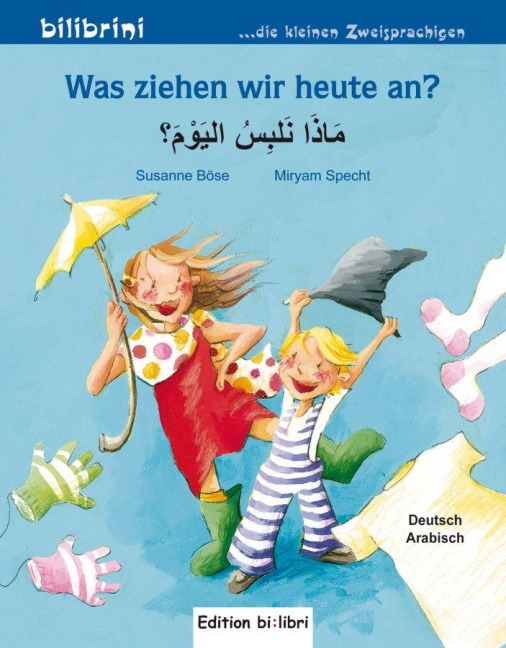 Was ziehen wir heute an? Kinderbuch Deutsch-Arabisch - Susanne Böse, Miryam Specht