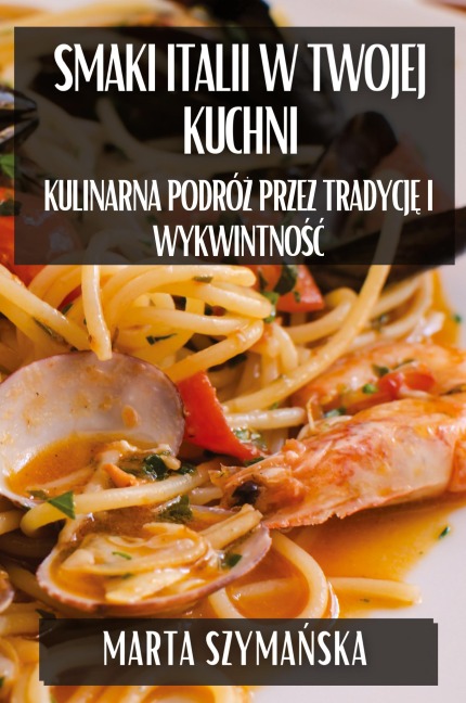 Smaki Italii w Twojej Kuchni - Marta Szyma¿ska