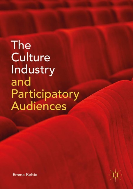 The Culture Industry and Participatory Audiences - Emma Keltie