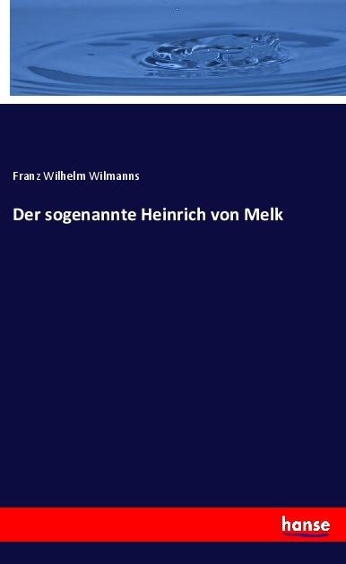 Der sogenannte Heinrich von Melk - Franz Wilhelm Wilmanns