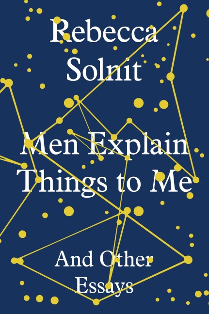 Men Explain Things To Me - Rebecca Solnit