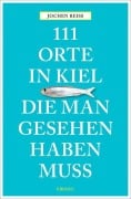 Cover-Bild zum Titel '111 Orte in Kiel, die man gesehen haben muss' von 'Jochen Reiss'