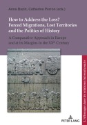 Cover-Bild zum Titel 'How to Address the Loss? Forced Migrations, Lost Territories and the Politics of History' von ''