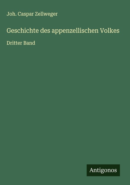 Geschichte des appenzellischen Volkes - Joh. Caspar Zellweger