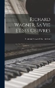 Richard Wagner, sa vie et ses Oeuvres - Houston Stewart Chamberlain