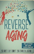 Cover-Bild zum Titel 'Reverse Aging - Schritt für Schritt zur ewigen Jugend: inkl. 10 Wochen Anti-Aging Maßnahmenplan' von 'Lea Blumenberg'