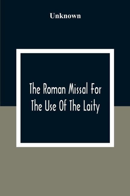 The Roman Missal For The Use Of The Laity - Unknown