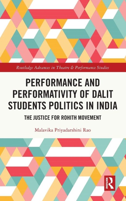 Performance and Performativity of Dalit Students Politics in India - Malavika Priyadarshini Rao