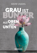 Cover-Bild zum Titel 'Grau ist bunter als oben und unten' von 'David Usadel'