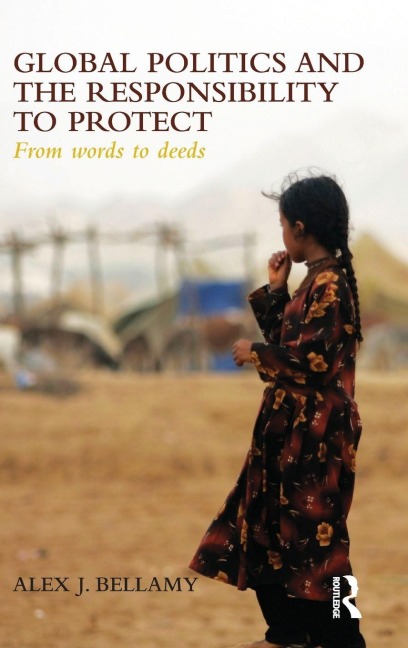 Global Politics and the Responsibility to Protect - Alex J. Bellamy