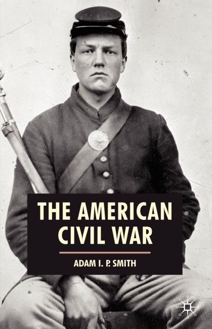 The American Civil War - Adam I. P. Smith